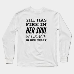 She has fire in her soul and grace in her heart Long Sleeve T-Shirt